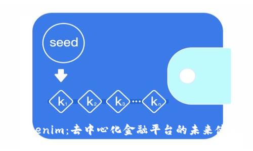 解密Tokenim：去中心化金融平台的未来使用指南