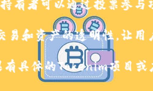 Tokenim是一个基于区块链技术的项目/平台，通常与加密货币、数字资产、以及智能合约等相关。在这些应用中，Tokenim可能用于以下目的：

1. **数字资产管理**：Tokenim可以帮助用户创建、管理和交易数字资产。这使得用户能够在安全的环境中持有和流通他们的资产。

2. **新的投资机会**：通过Tokenim，用户可以投资于新的区块链项目，获取代币并参与早期项目的增长。

3. **社区治理**：一些Tokenim项目可能引入治理机制，持有者可以通过投票参与项目的决策，增强用户的参与感与社区归属感。

4. **提高透明度**：使用区块链技术的Tokenim可确保交易和资产的透明性，让用户对他们的资产有更好的了解和控制。

具体的用途可能因Tokenim的具体设计和实施而异。如果有具体的Tokenim项目或应用上下文，可以提供更多具体信息。