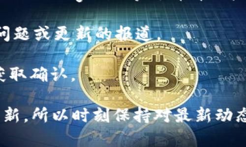 根据我所掌握的信息，Tokenim是一个曾经在加密货币和区块链领域提供服务的平台。关于Tokenim是否仍然可以使用，这可能与其当前的运营状态、市场变化和技术更新等多种因素有关。

要了解Tokenim是否还能继续使用，建议你采取以下步骤：

1. **访问官方网站**：查看Tokenim的官方网站，了解最新的服务、公告和用户反馈。

2. **社交媒体和社区论坛**：检查相关社交媒体平台或区块链社区论坛（如Reddit、Telegram等），看看用户的讨论和经验分享。

3. **新闻更新**：搜索最新的新闻文章，看看是否有关于Tokenim的运营状况、问题或更新的报道。

4. **直接联系支持团队**：如果网站上有客服或支持渠道，可以直接联系他们获取确认。

请注意，加密货币和区块链领域变化非常快速，某些服务可能随时会停止或者更新，所以时刻保持对最新动态的关注是很重要的。